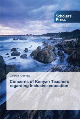 Kniha Concerns of Kenyan Teachers regarding Inclusive education George Odongo
