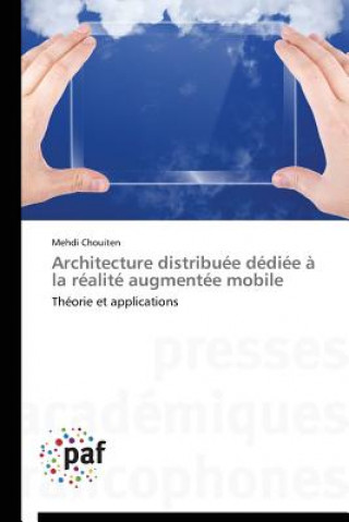 Книга Architecture Distribuee Dediee A La Realite Augmentee Mobile Mehdi Chouiten