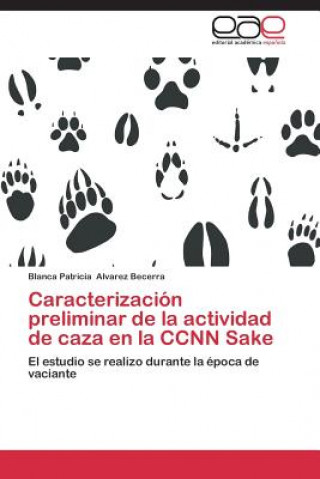 Книга Caracterizacion preliminar de la actividad de caza en la CCNN Sake Blanca Patricia Alvarez Becerra