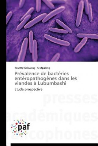 Könyv Prevalence de Bacteries Enteropathogenes Dans Les Viandes A Lubumbashi Rosette Kabwang -A-Mpalang