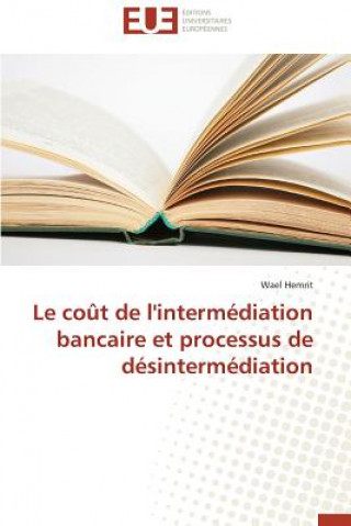 Könyv Le Co t de l'Interm diation Bancaire Et Processus de D sinterm diation Wael Hemrit