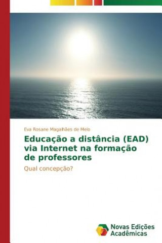 Carte Educacao a distancia (EAD) via Internet na formacao de professores Magalhaes De Melo Eva Rosane