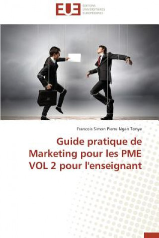 Könyv Guide Pratique de Marketing Pour Les Pme Vol 2 Pour l'Enseignant Francois Simon Pierre Ngan Tonye