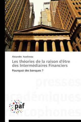 Kniha Les Theories de la Raison d'Etre Des Intermediaires Financiers Alexandre Asselineau