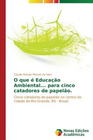Carte O que e Educacao Ambiental... para cinco catadores de papelao. Moraes Da Silva Claudio Renato
