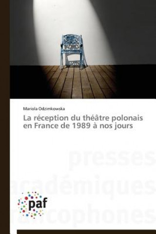 Libro Reception Du Theatre Polonais En France de 1989 A Nos Jours Mariola Odzimkowska