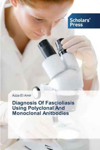 Książka Diagnosis Of Fascioliasis Using Polyclonal And Monoclonal Anitbodies Azza El Amir