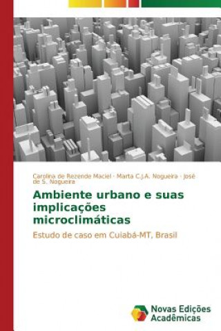 Kniha Ambiente urbano e suas implicacoes microclimaticas Carolina de Rezende Maciel