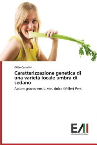 Kniha Caratterizzazione Genetica Di Una Varieta Locale Umbra Di Sedano Gildo Castellini