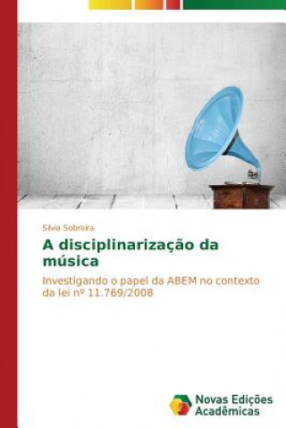 Buch disciplinarizacao da musica Silvia Sobreira