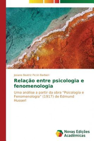 Knjiga Relacao entre psicologia e fenomenologia Josiane Beatriz Piccin Barbieri