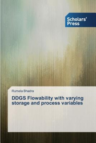 Carte DDGS Flowability with varying storage and process variables Rumela Bhadra