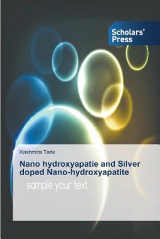 Könyv Nano hydroxyapatie and Silver doped Nano-hydroxyapatite Kashmira Tank