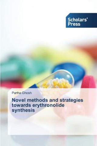 Könyv Novel methods and strategies towards erythronolide synthesis Partha Ghosh