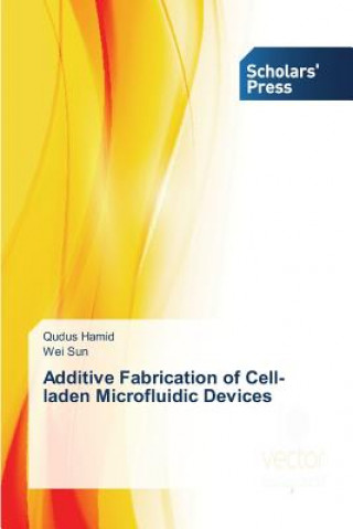 Könyv Additive Fabrication of Cell-laden Microfluidic Devices Qudus Hamid