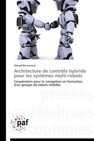 Carte Architecture de Controle Hybride Pour Les Systemes Multi-Robots Ahmed Benzerrouk