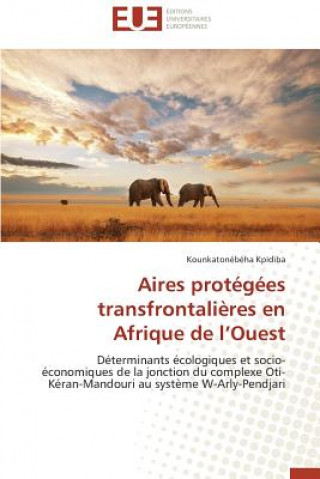 Книга Aires Prot g es Transfrontali res En Afrique de L Ouest Kounkatonébéha Kpidiba