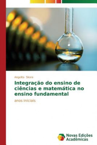 Könyv Integracao do ensino de ciencias e matematica no ensino fundamental Angelita Skora