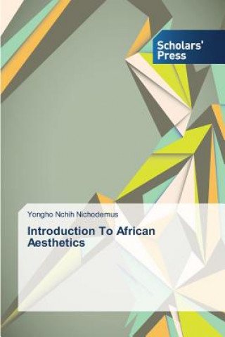 Libro Introduction To African Aesthetics Yongho Nchih Nichodemus