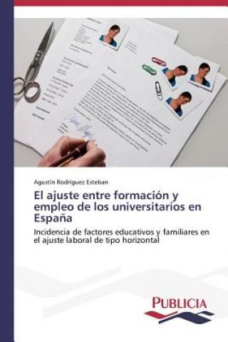 Libro ajuste entre formacion y empleo de los universitarios en Espana Agustín Rodríguez Esteban