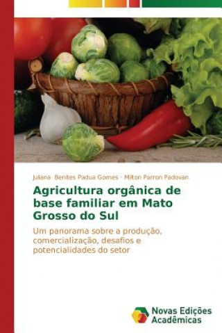 Książka Agricultura organica de base familiar em Mato Grosso do Sul Juliana Benites Padua Gomes