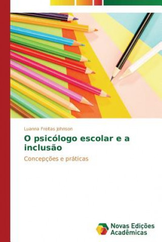 Книга O psicologo escolar e a inclusao Luanna Freitas Johnson