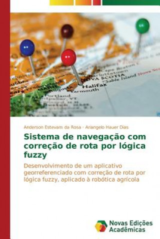 Kniha Sistema de navegacao com correcao de rota por logica fuzzy Anderson Estevam da Rosa