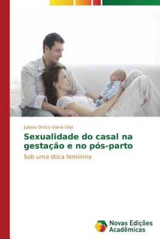 Buch Sexualidade do casal na gestacao e no pos-parto Juliana Orrico Viana Vilar