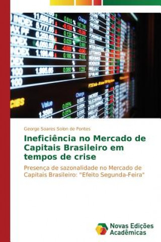 Książka Ineficiencia no Mercado de Capitais Brasileiro em tempos de crise George Soares Solon de Pontes