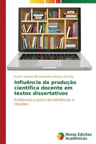 Könyv Influencia da producao cientifica docente em textos dissertativos Ruston Sammeville Alexandre Marques da Silva