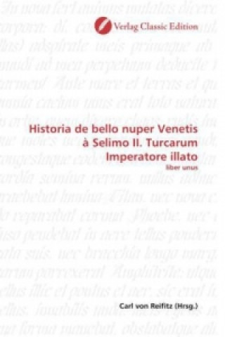 Knjiga Historia de bello nuper Venetis à Selimo II. Turcarum Imperatore illato Carl von Reifitz