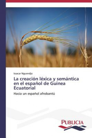 Kniha creacion lexica y semantica en el espanol de Guinea Ecuatorial Issacar Nguendjo