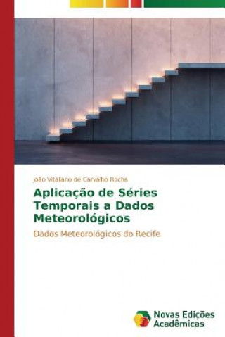 Livre Aplicacao de Series Temporais a Dados Meteorologicos De Carvalho Rocha Joao Vitaliano