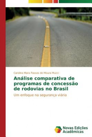 Kniha Analise comparativa de programas de concessao de rodovias no Brasil Carolina Mara Passos de Moura Mucci