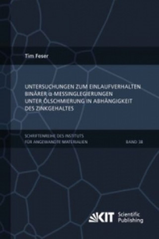 Kniha Untersuchungen zum Einlaufverhalten binarer alpha-Messinglegierungen unter OElschmierung in Abhangigkeit des Zinkgehaltes Tim Feser