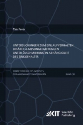 Buch Untersuchungen zum Einlaufverhalten binarer alpha-Messinglegierungen unter OElschmierung in Abhangigkeit des Zinkgehaltes Tim Feser