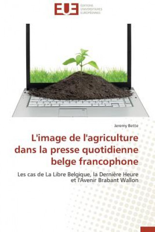 Book L'Image de l'Agriculture Dans La Presse Quotidienne Belge Francophone Jeremy Bette