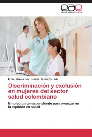 Livre Discriminacion y exclusion en mujeres del sector salud colombiano Erika Garcia Roa