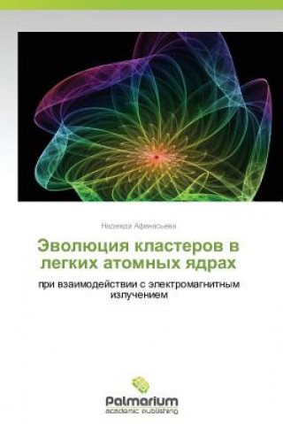 Kniha Evolyutsiya klasterov v legkikh atomnykh yadrakh Nadezhda Afanas'eva