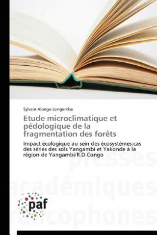 Kniha Etude Microclimatique Et Pedologique de la Fragmentation Des Forets Sylvain Alongo Longomba