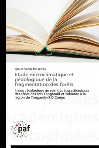 Book Etude Microclimatique Et Pedologique de la Fragmentation Des Forets Sylvain Alongo Longomba