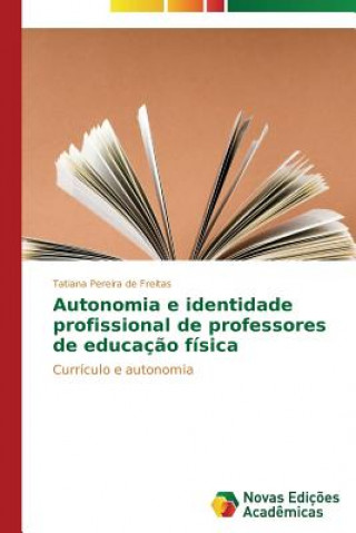 Könyv Autonomia e identidade profissional de professores de educacao fisica Tatiana Pereira de Freitas