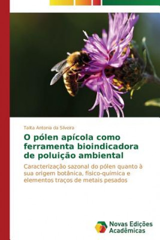 Knjiga O polen apicola como ferramenta bioindicadora de poluicao ambiental Talita Antonia da Silveira