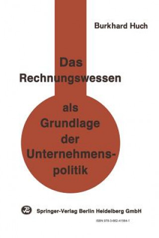 Kniha Das Rechnungswesen ALS Grundlage Der Unternehmenspolitik B. Huch