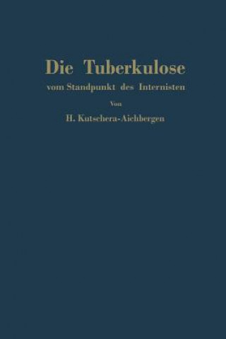 Knjiga Die Tuberkulose Vom Standpunkt Des Internisten Hans Kutschera-Aichbergen