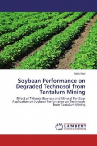 Knjiga Soybean Performance on Degraded Technosol from Tantalum Mining Ndoli Alain
