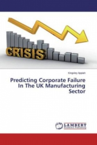 Könyv Predicting Corporate Failure In The UK Manufacturing Sector Kingsley Appiah