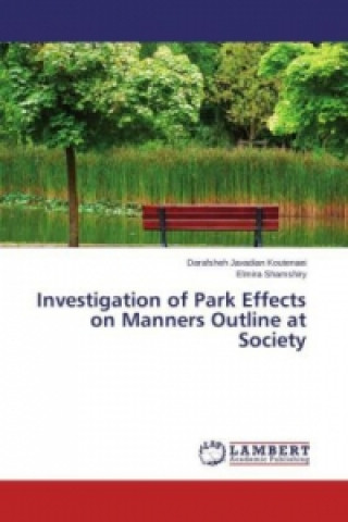 Kniha Investigation of Park Effects on Manners Outline at Society Darafsheh Javadian Koutenaei