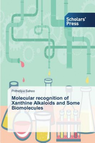 Livre Molecular recognition of Xanthine Alkaloids and Some Biomolecules Prithidipa Sahoo