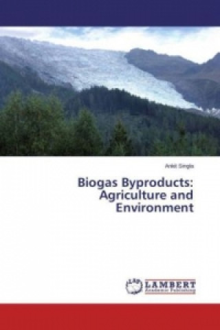 Kniha Biogas Byproducts: Agriculture and Environment Ankit Singla